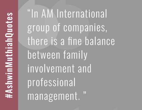 In AM International group of companies, there is a fine balance between family involvement and professional management.